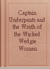 Captain Underpants and the Wrath of the Wicked Wedgie Woman