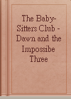 The Baby-Sitters Club - Dawn and the Impossibe Three